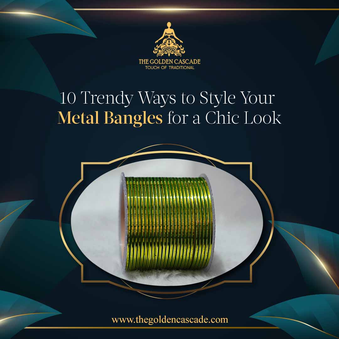 10 Trendy Ways to Style Your Metal Bangles for a Chic Look